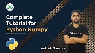 Numpy Tutorial for Beginners | Learn Python From Scratch | GeeksforGeeks Python