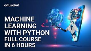 Machine Learning with Python Full Course in 6 Hours | Python for Machine Learning Tutorial | Edureka