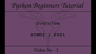 Python Beginners Tutorial Video No 1 - Overview