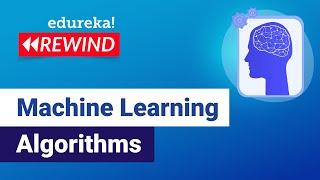 Machine Learning Algorithms | Machine Learning Tutorial | ML Training | Edureka | ML Rewind - 1