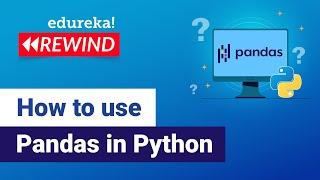 How to use Pandas in Python | Python Pandas Tutorial | Edureka | Python Rewind - 2