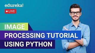 Image Processing Tutorial Using Python | Python OpenCV Tutorial | Edureka | Deep Learning Live - 1